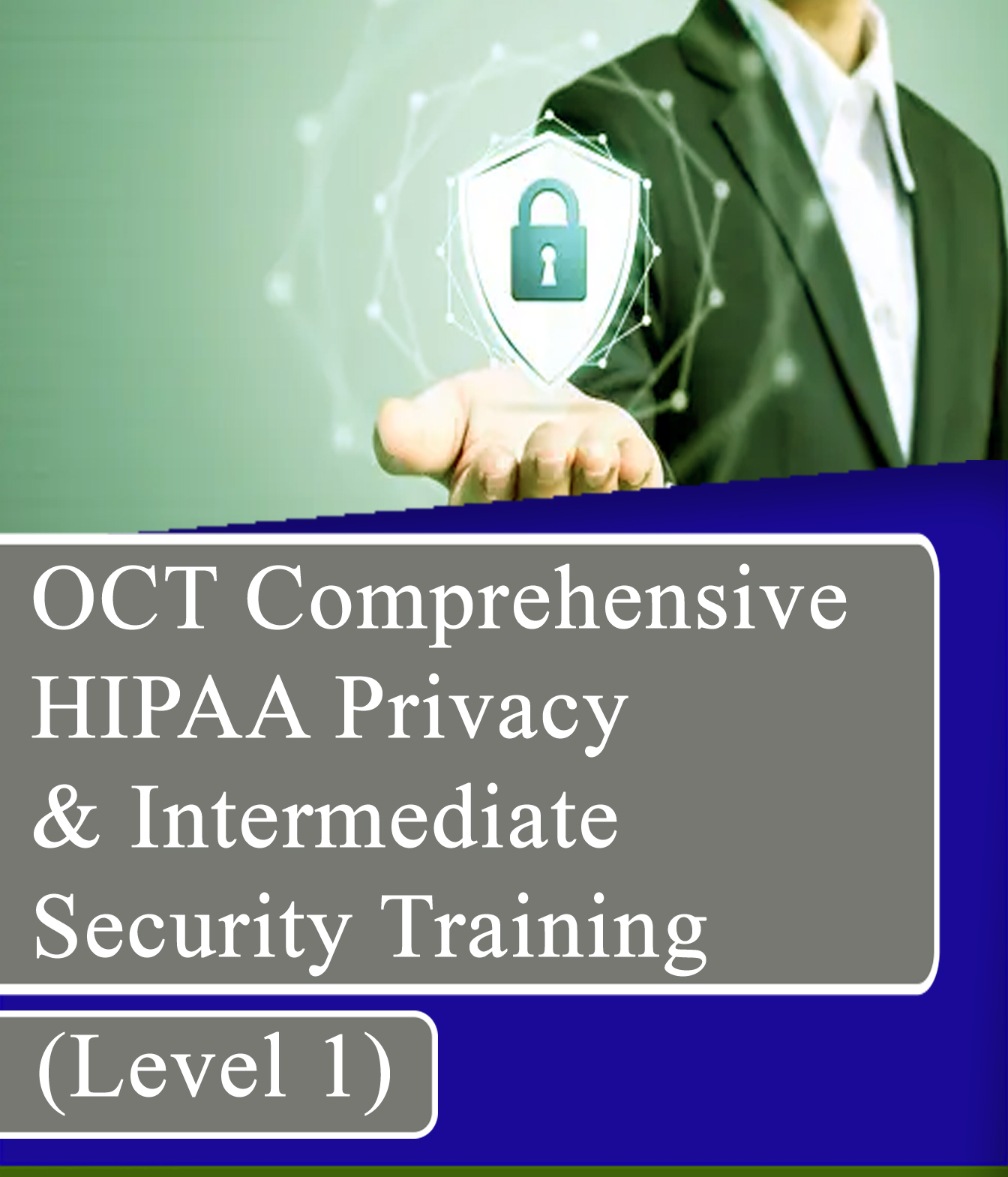 OCT Comprehensive HIPAA Privacy & Intermediate Security Training (level ...