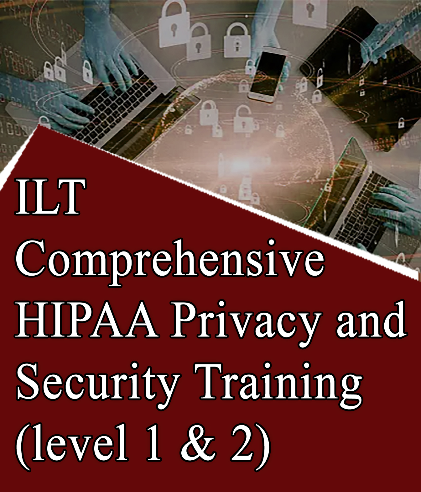 Ilt Comprehensive Hipaa Privacy And Security Training Level 1 And 2